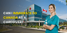 Can I immigrate to Canada as a Caregiver?